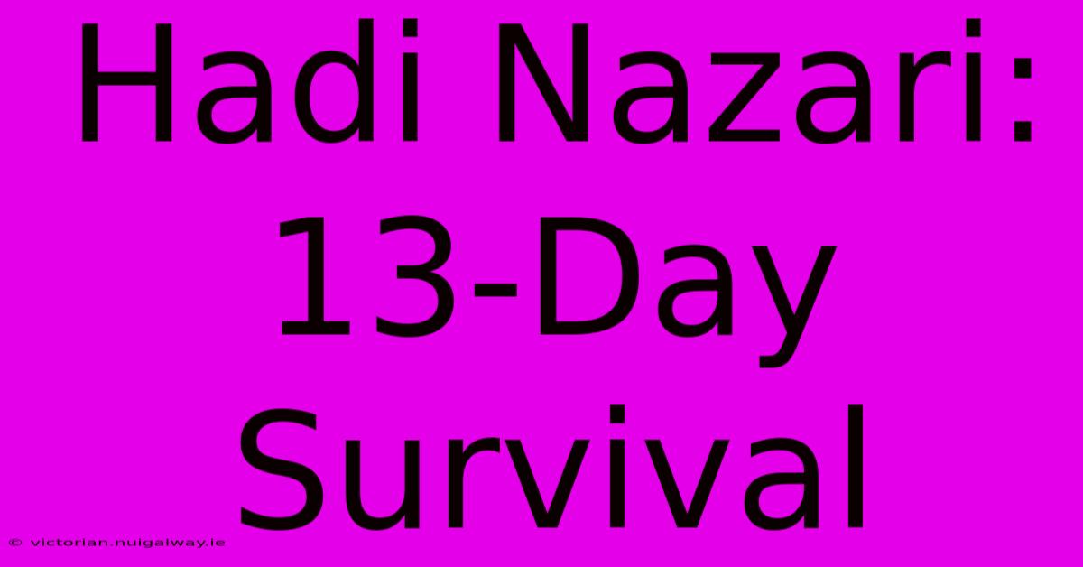 Hadi Nazari: 13-Day Survival