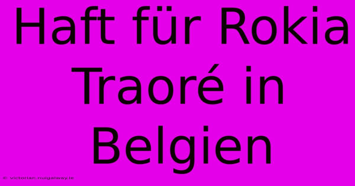 Haft Für Rokia Traoré In Belgien