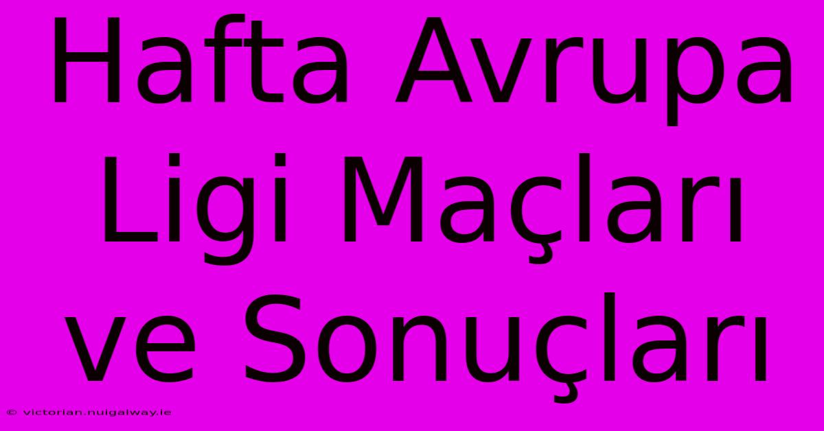 Hafta Avrupa Ligi Maçları Ve Sonuçları