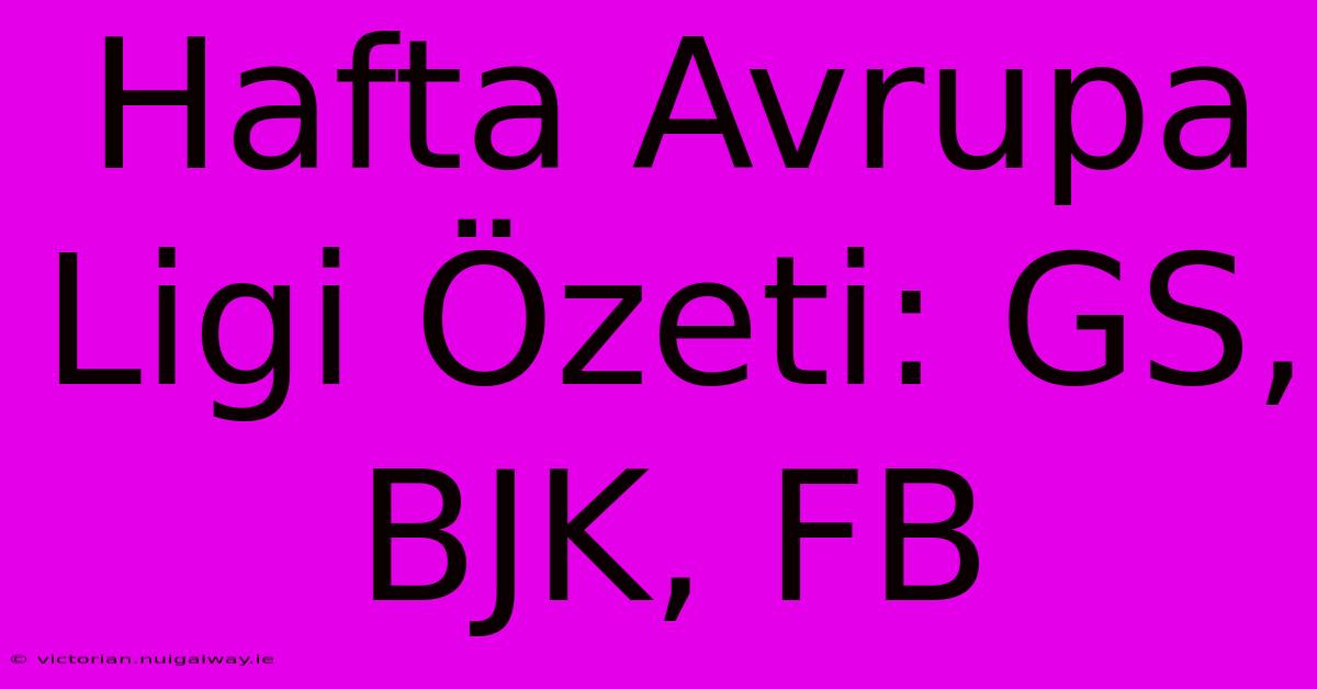 Hafta Avrupa Ligi Özeti: GS, BJK, FB