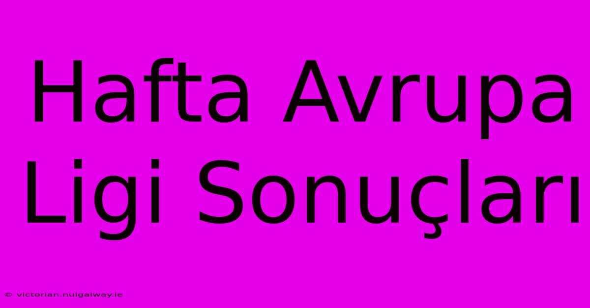 Hafta Avrupa Ligi Sonuçları