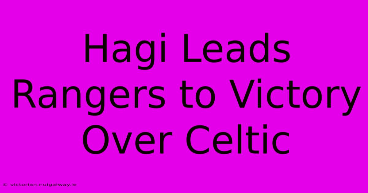 Hagi Leads Rangers To Victory Over Celtic