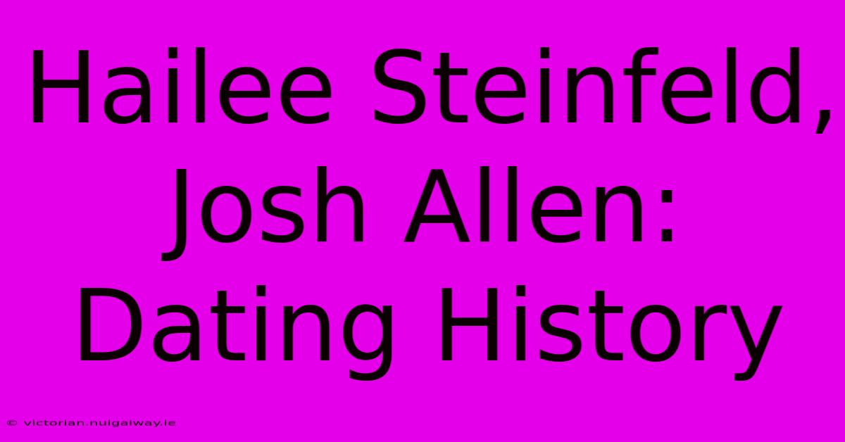 Hailee Steinfeld, Josh Allen: Dating History