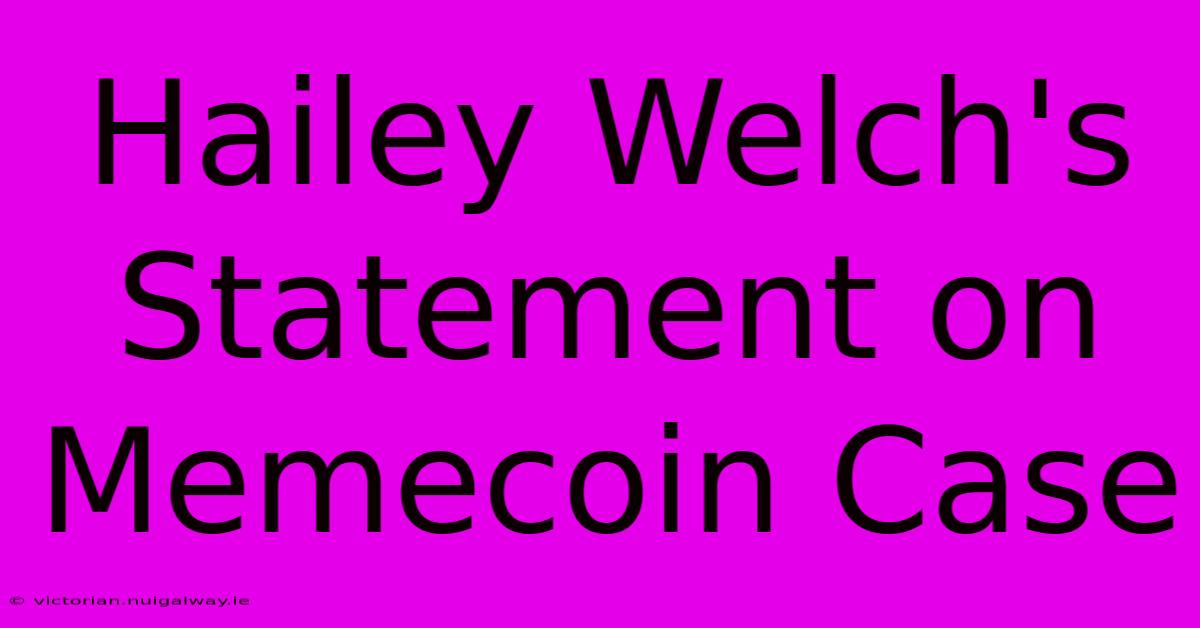 Hailey Welch's Statement On Memecoin Case