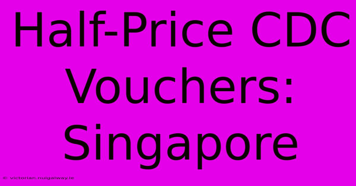 Half-Price CDC Vouchers: Singapore