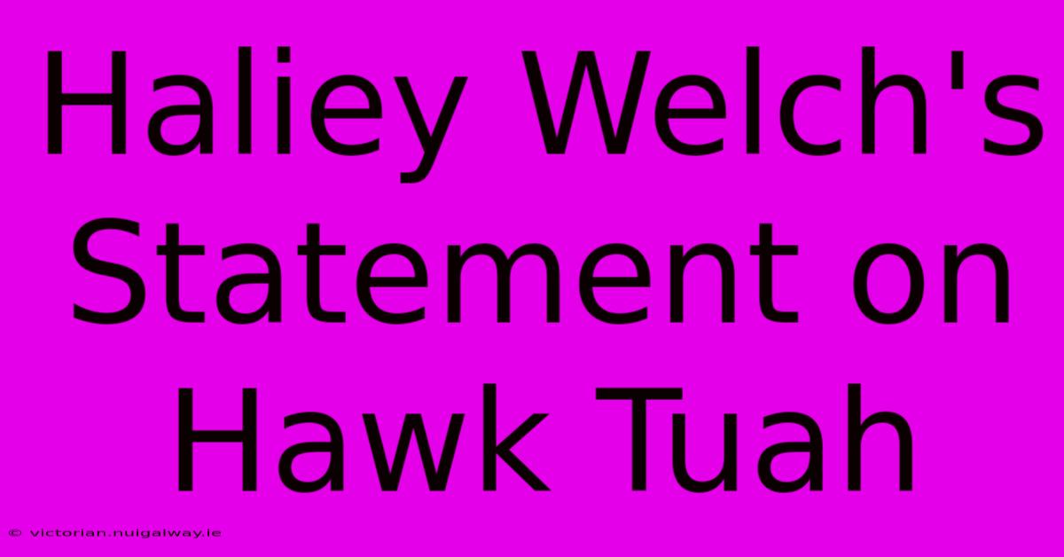 Haliey Welch's Statement On Hawk Tuah