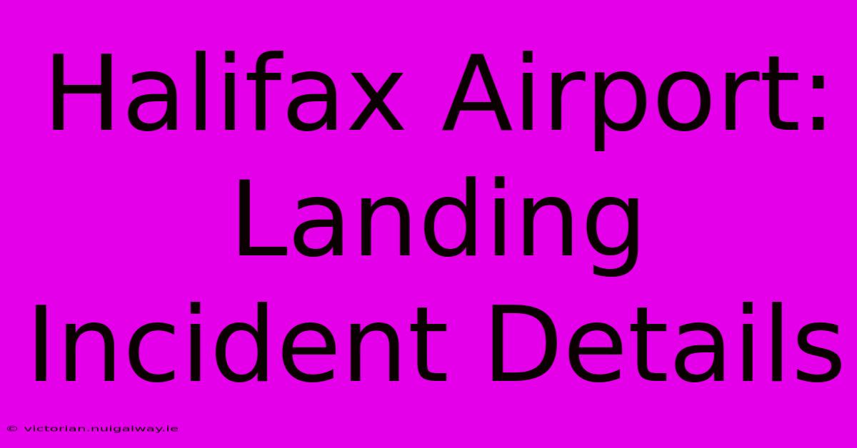 Halifax Airport: Landing Incident Details