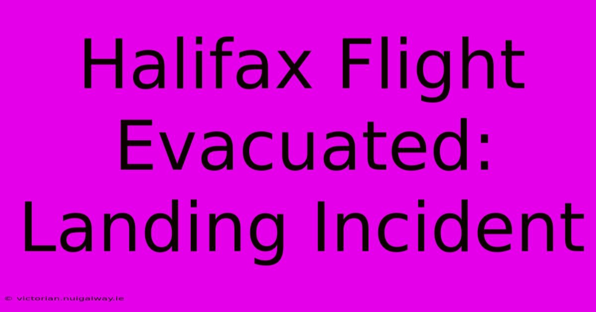 Halifax Flight Evacuated: Landing Incident