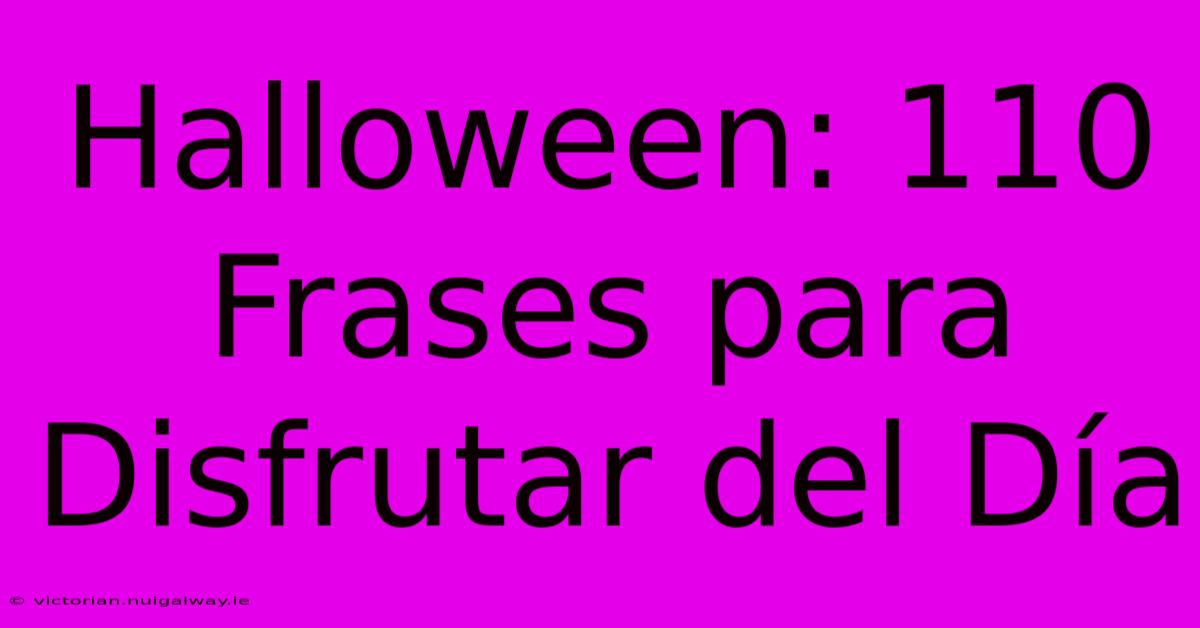 Halloween: 110 Frases Para Disfrutar Del Día