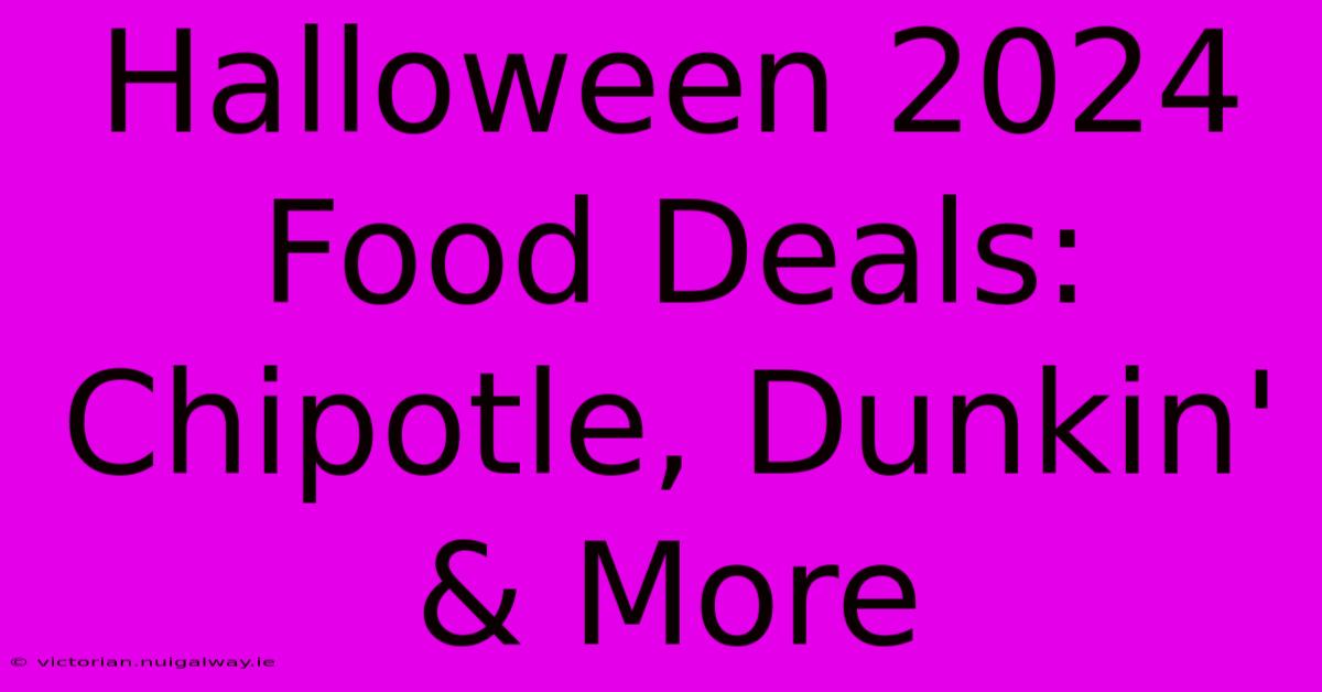 Halloween 2024 Food Deals: Chipotle, Dunkin' & More