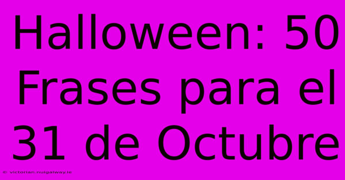 Halloween: 50 Frases Para El 31 De Octubre