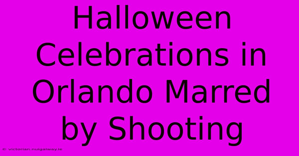 Halloween Celebrations In Orlando Marred By Shooting