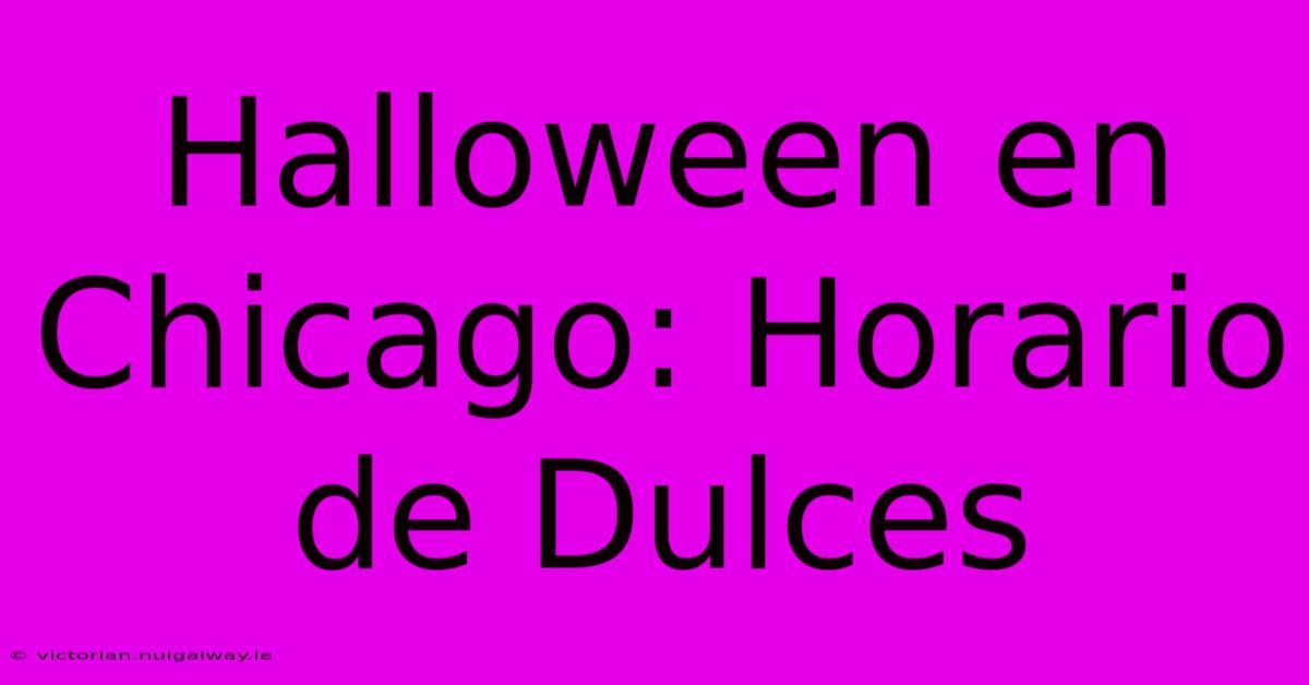 Halloween En Chicago: Horario De Dulces