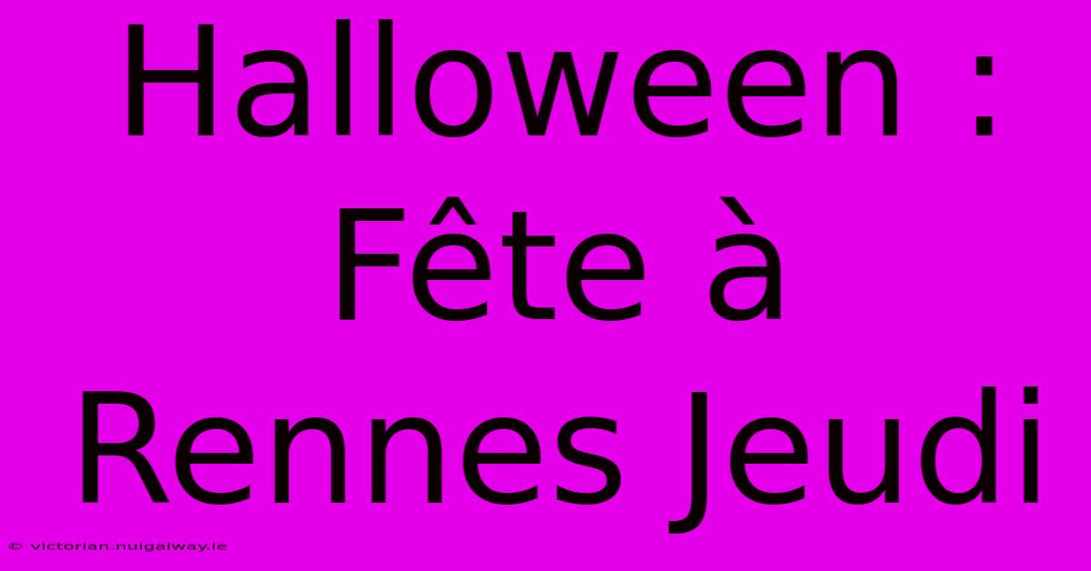 Halloween : Fête À Rennes Jeudi 