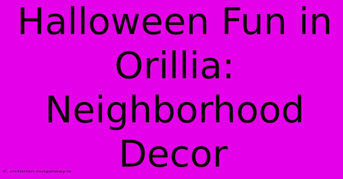 Halloween Fun In Orillia: Neighborhood Decor