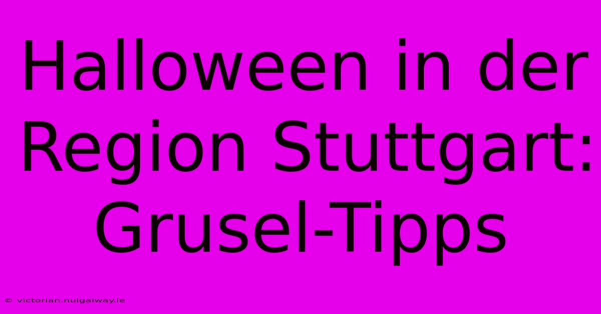 Halloween In Der Region Stuttgart: Grusel-Tipps