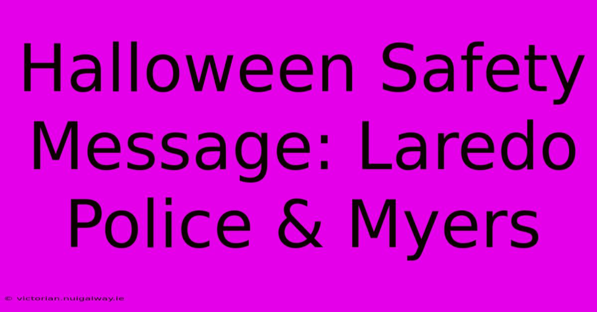 Halloween Safety Message: Laredo Police & Myers