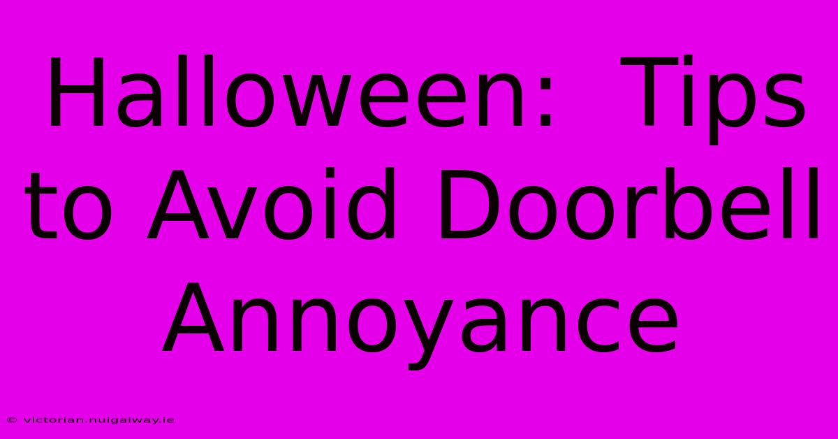 Halloween:  Tips To Avoid Doorbell Annoyance