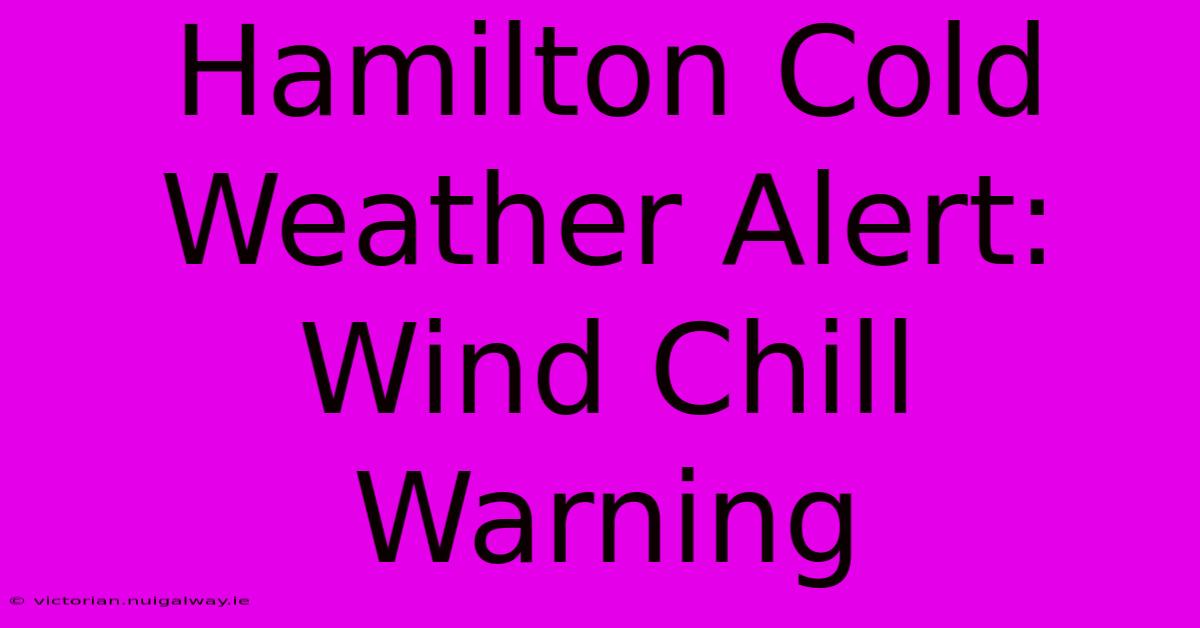 Hamilton Cold Weather Alert: Wind Chill Warning