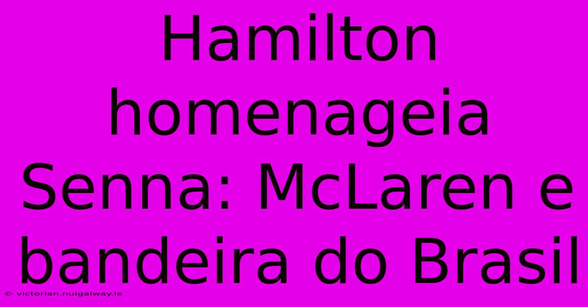 Hamilton Homenageia Senna: McLaren E Bandeira Do Brasil 