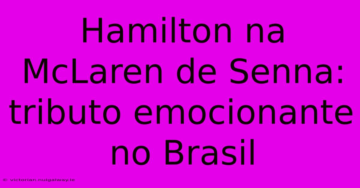 Hamilton Na McLaren De Senna: Tributo Emocionante No Brasil