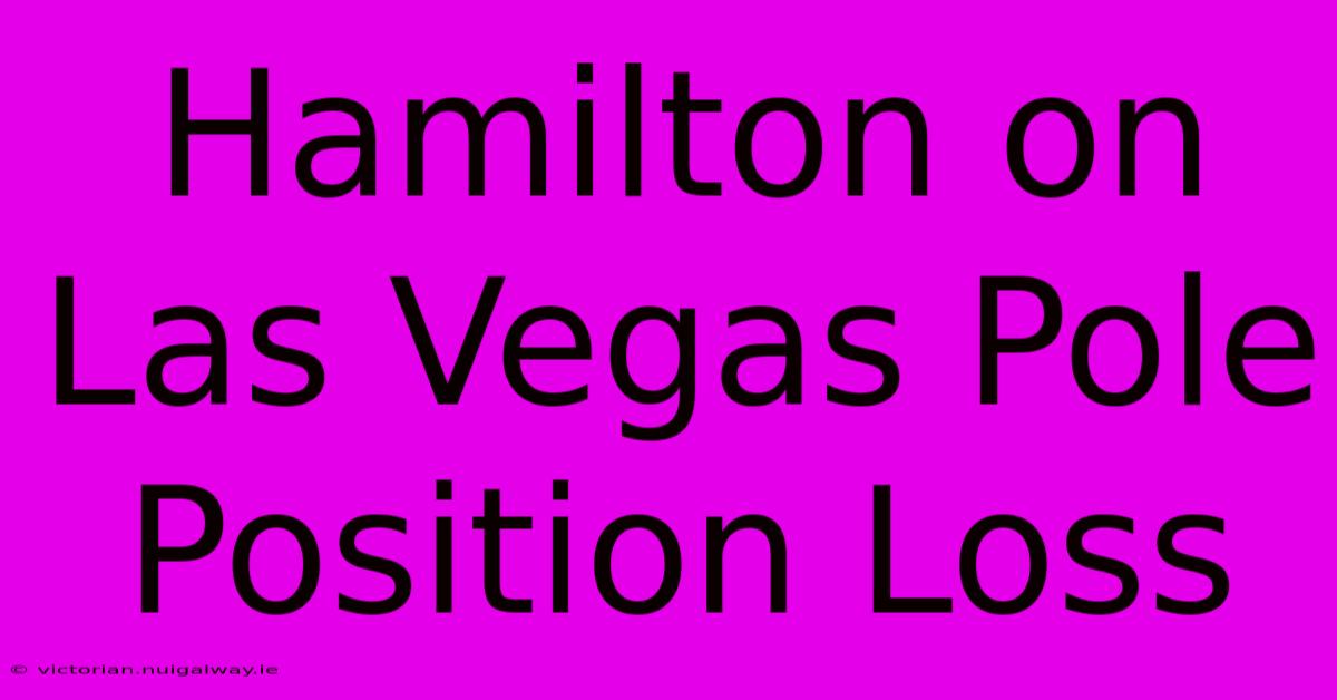 Hamilton On Las Vegas Pole Position Loss