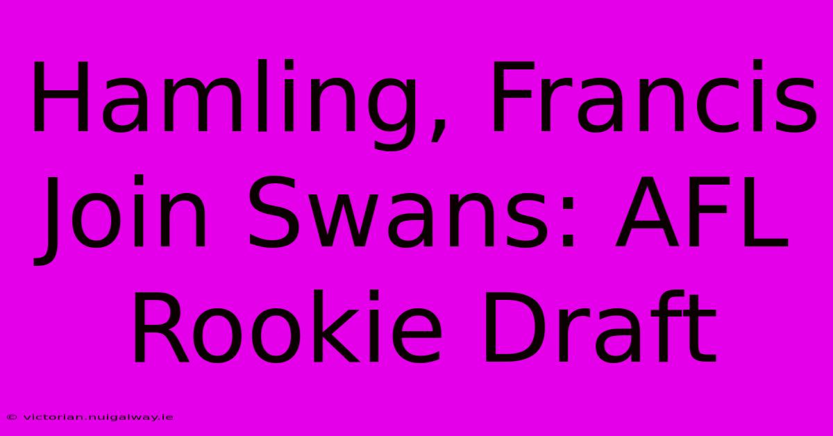 Hamling, Francis Join Swans: AFL Rookie Draft