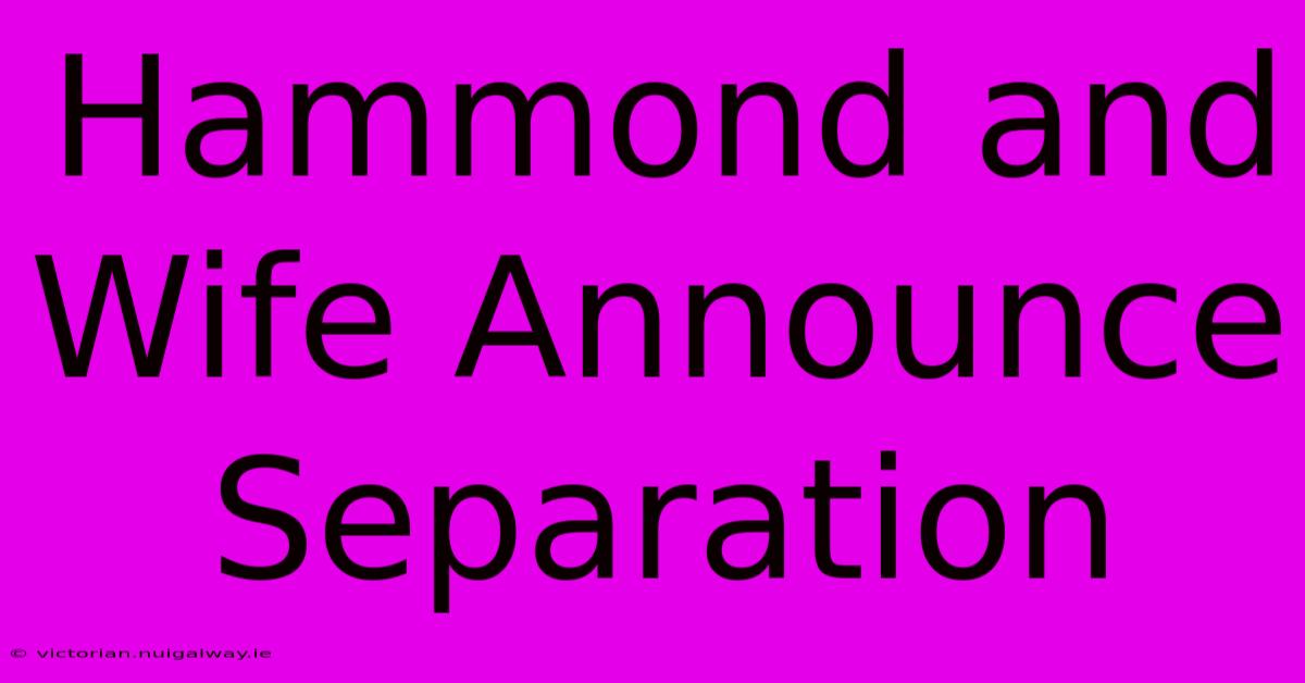 Hammond And Wife Announce Separation