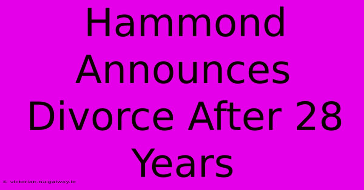 Hammond Announces Divorce After 28 Years