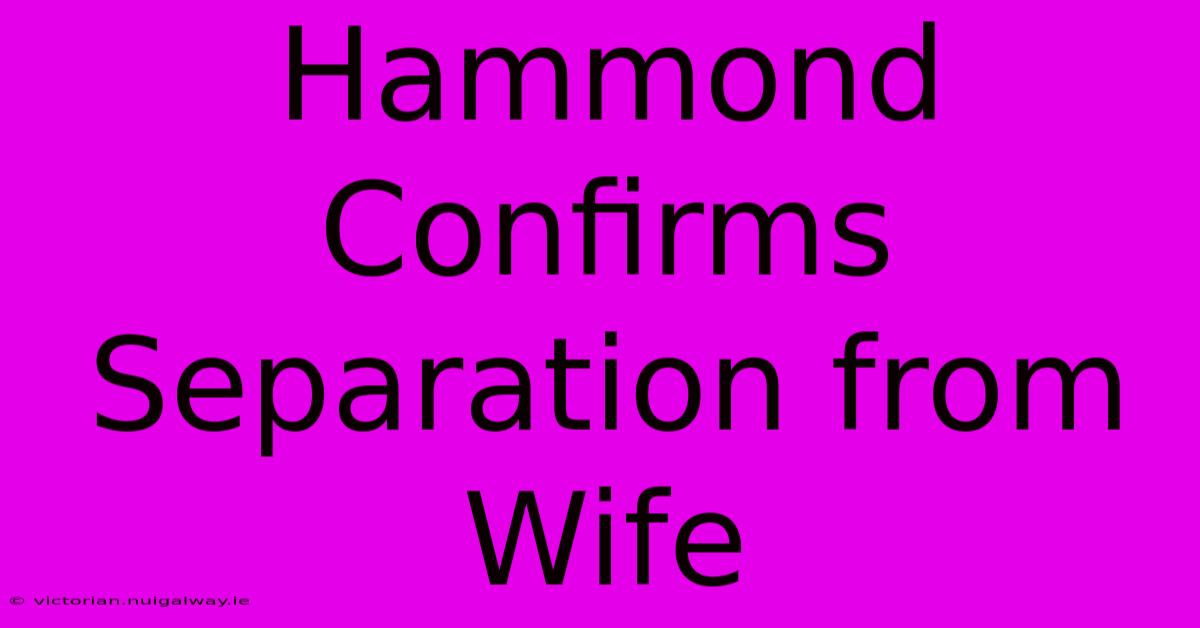 Hammond Confirms Separation From Wife