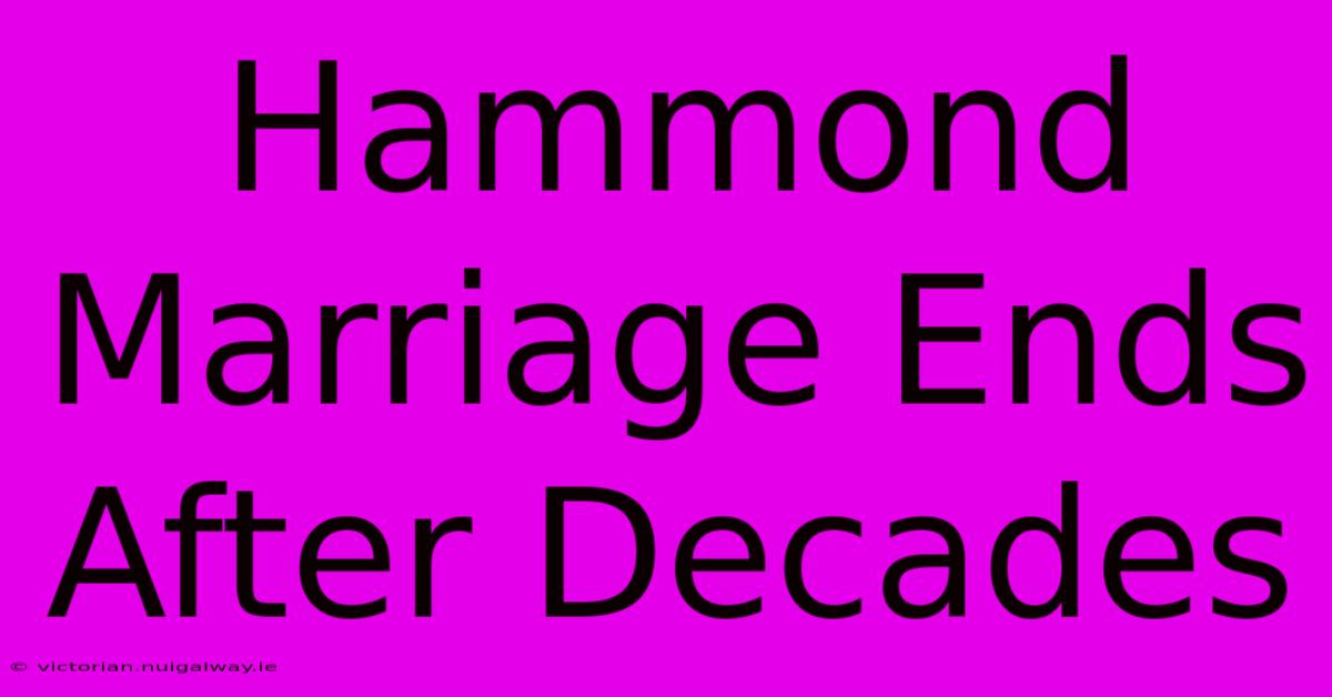 Hammond Marriage Ends After Decades