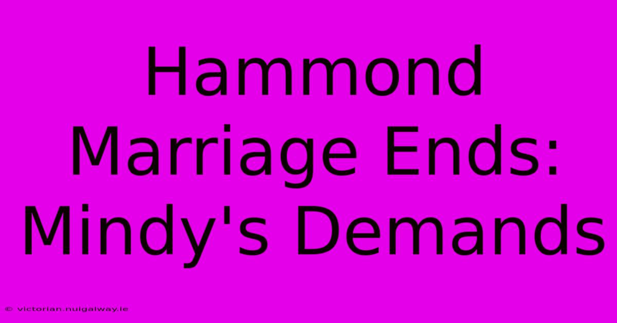 Hammond Marriage Ends: Mindy's Demands