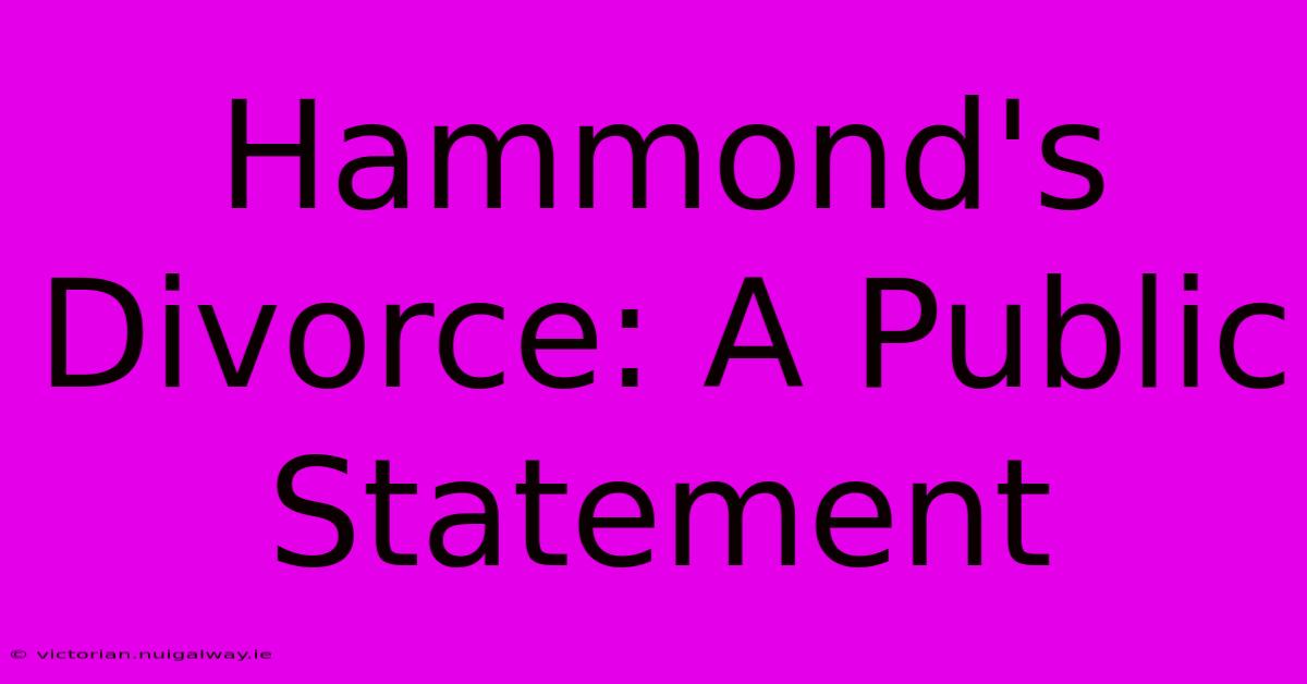 Hammond's Divorce: A Public Statement