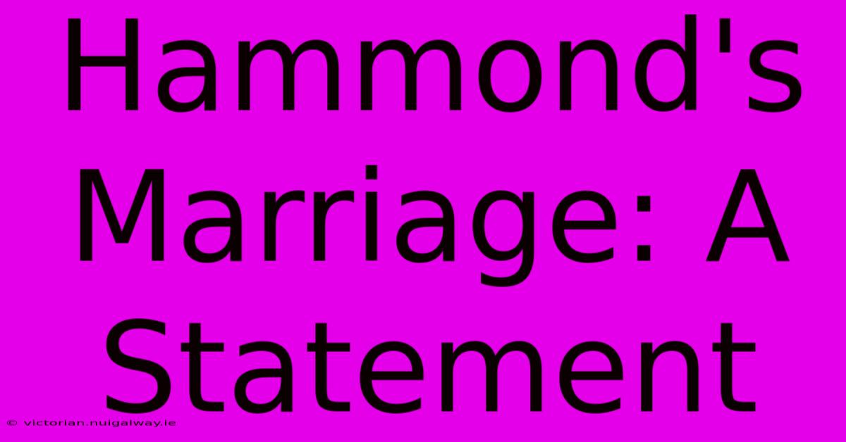 Hammond's Marriage: A Statement