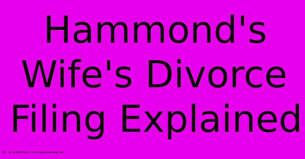 Hammond's Wife's Divorce Filing Explained