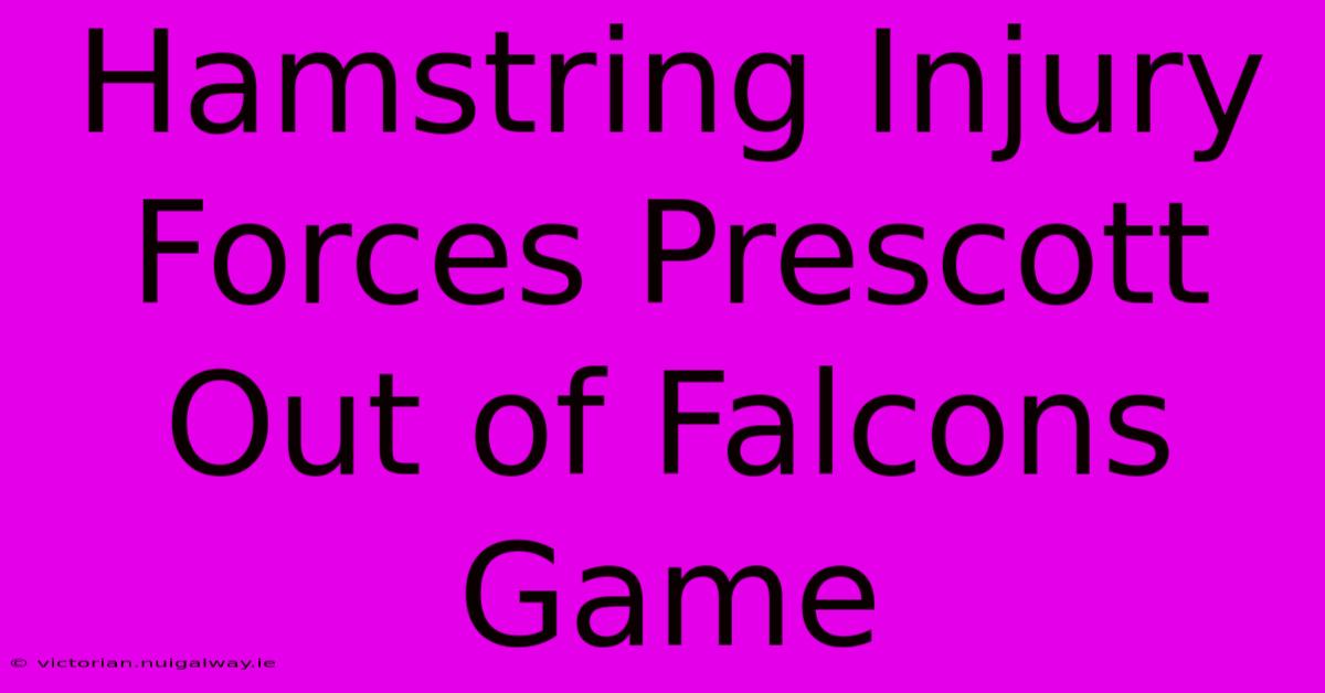 Hamstring Injury Forces Prescott Out Of Falcons Game