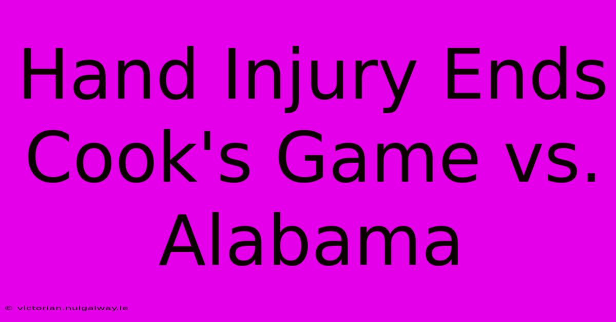 Hand Injury Ends Cook's Game Vs. Alabama 