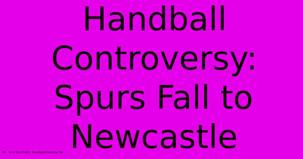 Handball Controversy: Spurs Fall To Newcastle