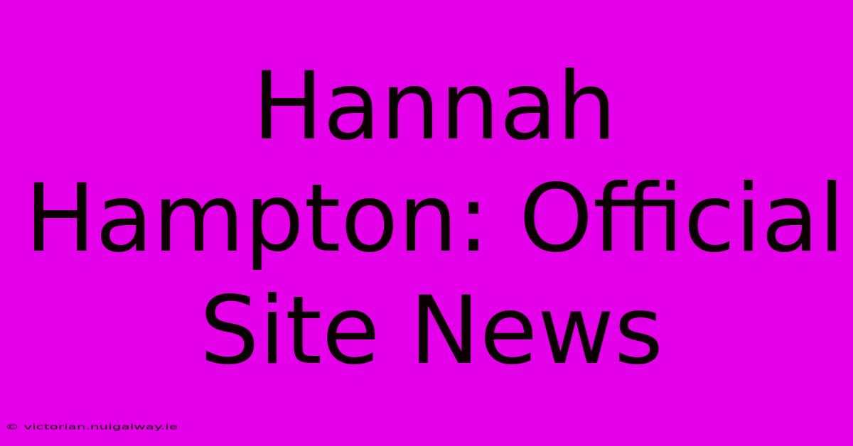 Hannah Hampton: Official Site News 