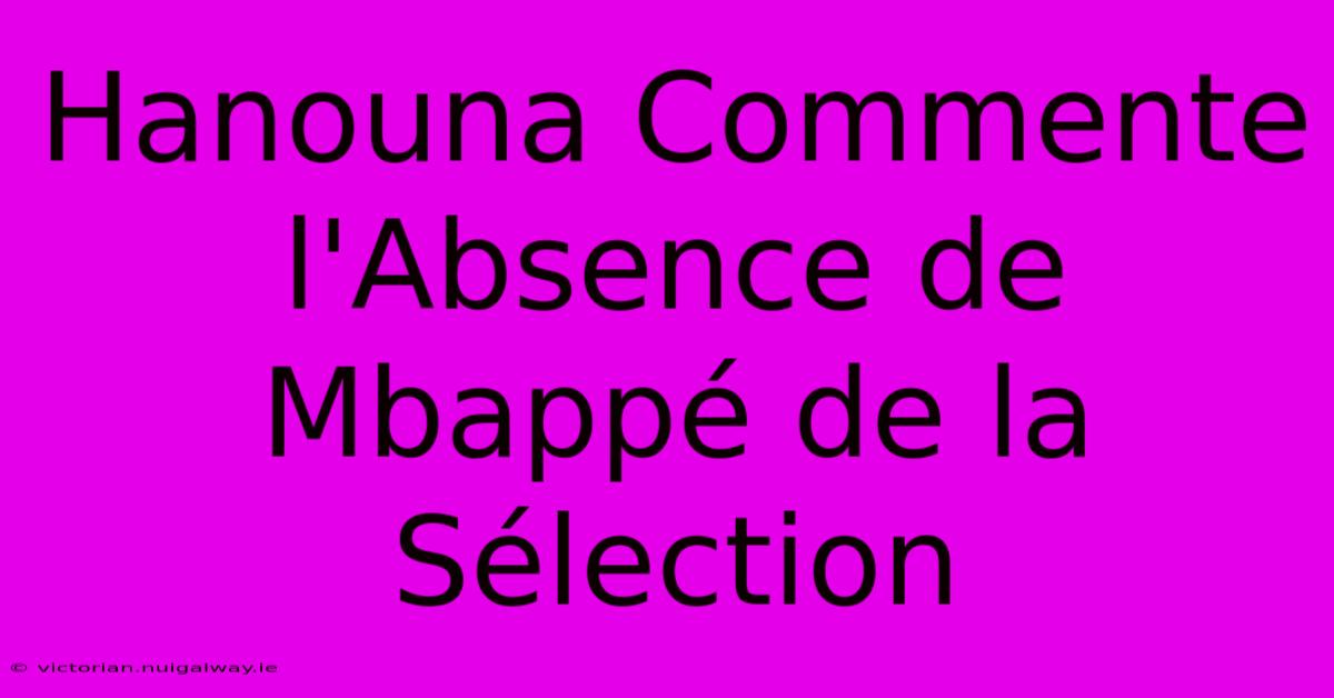 Hanouna Commente L'Absence De Mbappé De La Sélection 