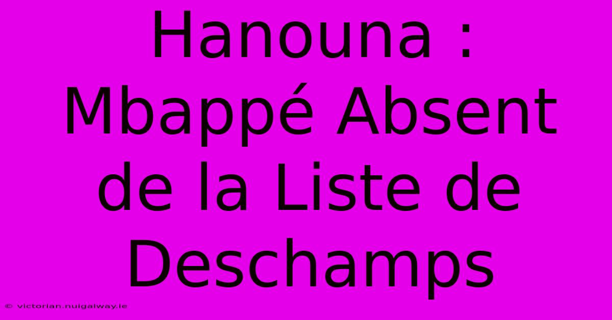 Hanouna : Mbappé Absent De La Liste De Deschamps