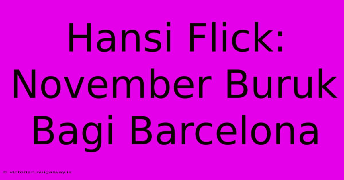 Hansi Flick: November Buruk Bagi Barcelona