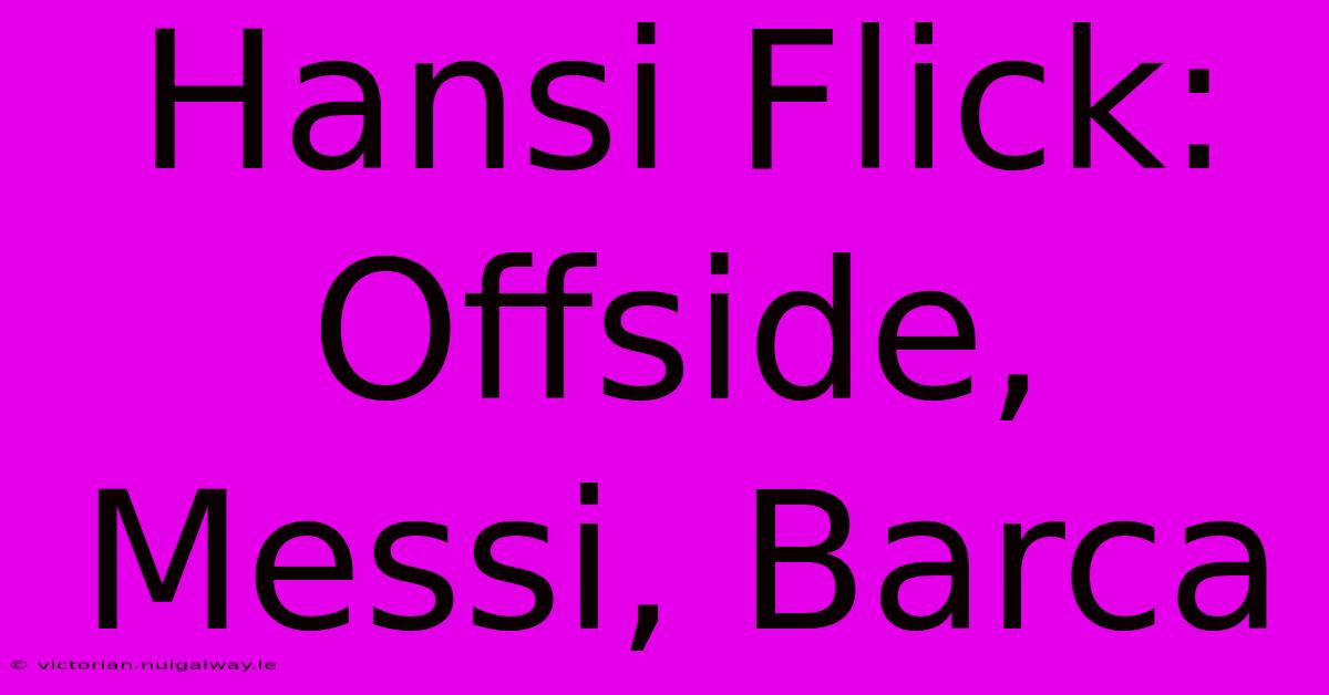 Hansi Flick: Offside, Messi, Barca