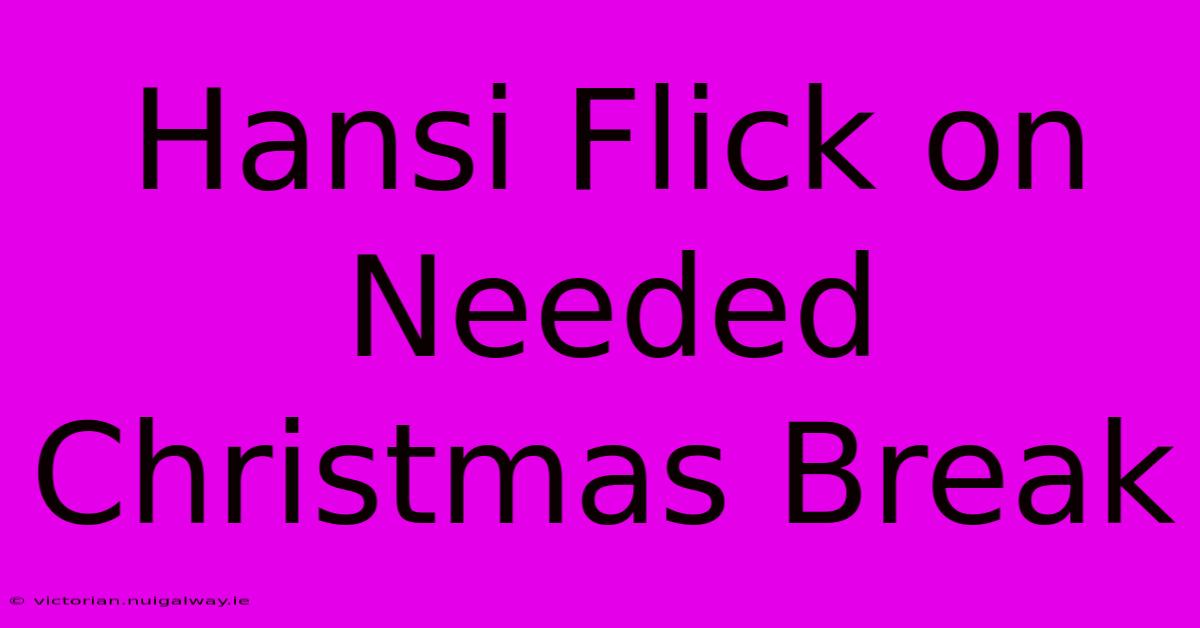 Hansi Flick On Needed Christmas Break