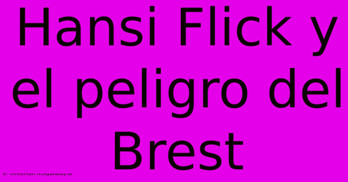 Hansi Flick Y El Peligro Del Brest