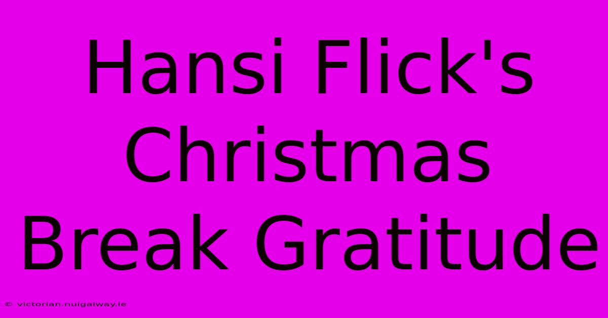 Hansi Flick's Christmas Break Gratitude