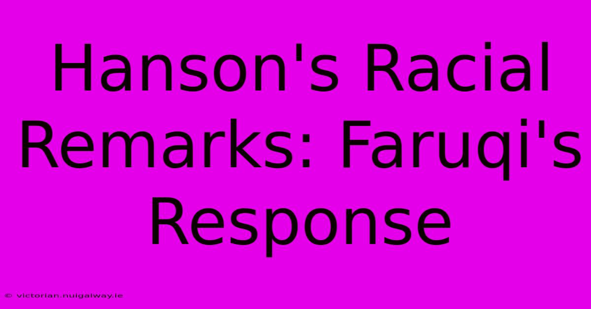 Hanson's Racial Remarks: Faruqi's Response