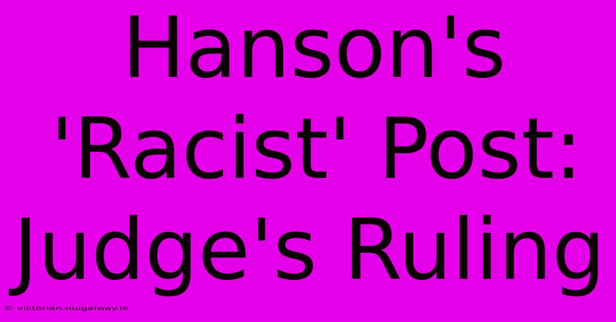 Hanson's 'Racist' Post: Judge's Ruling