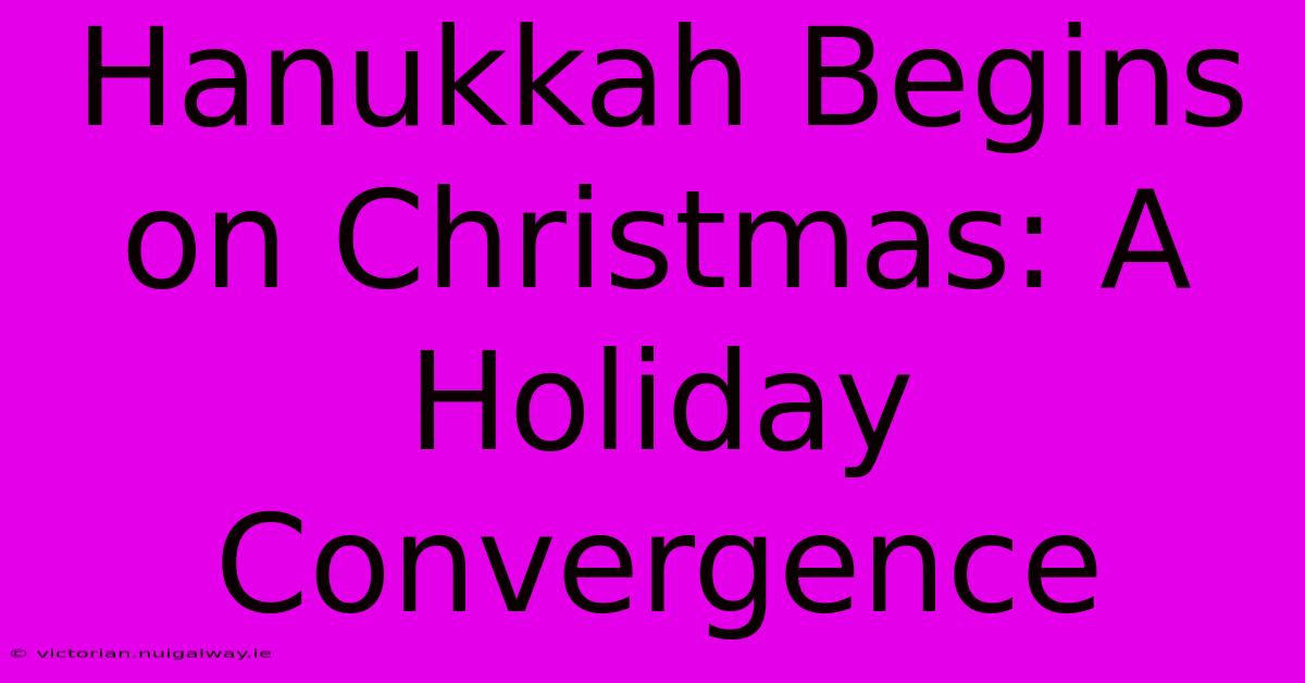 Hanukkah Begins On Christmas: A Holiday Convergence