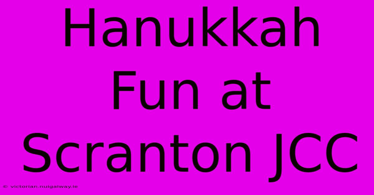 Hanukkah Fun At Scranton JCC